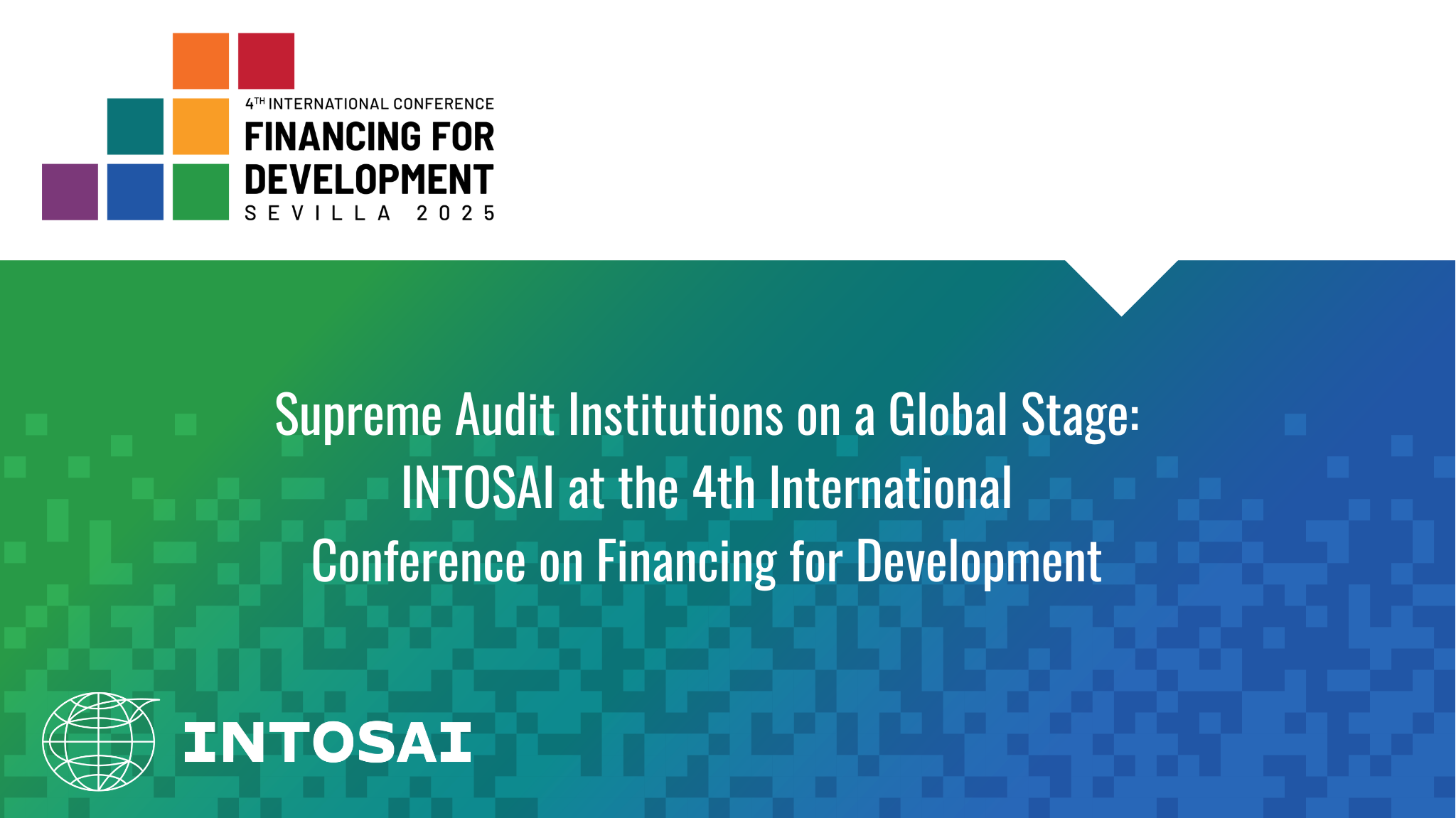 Supreme Audit Institutions on a Global Stage: INTOSAI at the 4th International Conference on Financing for Development 