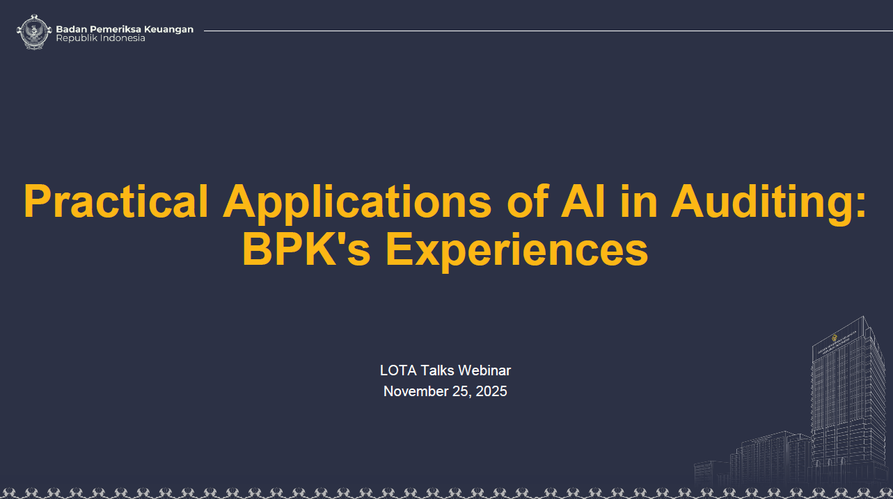LOTA Talks 2025 Practical Applications of AI in Auditing- SAI Indonesia  Experiences